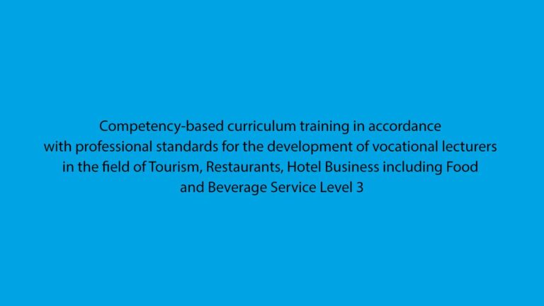 Competency-based curriculum training in accordance with professional standards for the development of vocational lecturers in the field of Tourism, Restaurants, Hotel Business including Food and Beverage Service Level 3